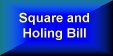 Square and Holing Bill